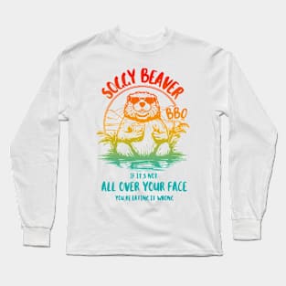 Soggy Beaver Bbq If It's Not All Over Your Face Long Sleeve T-Shirt